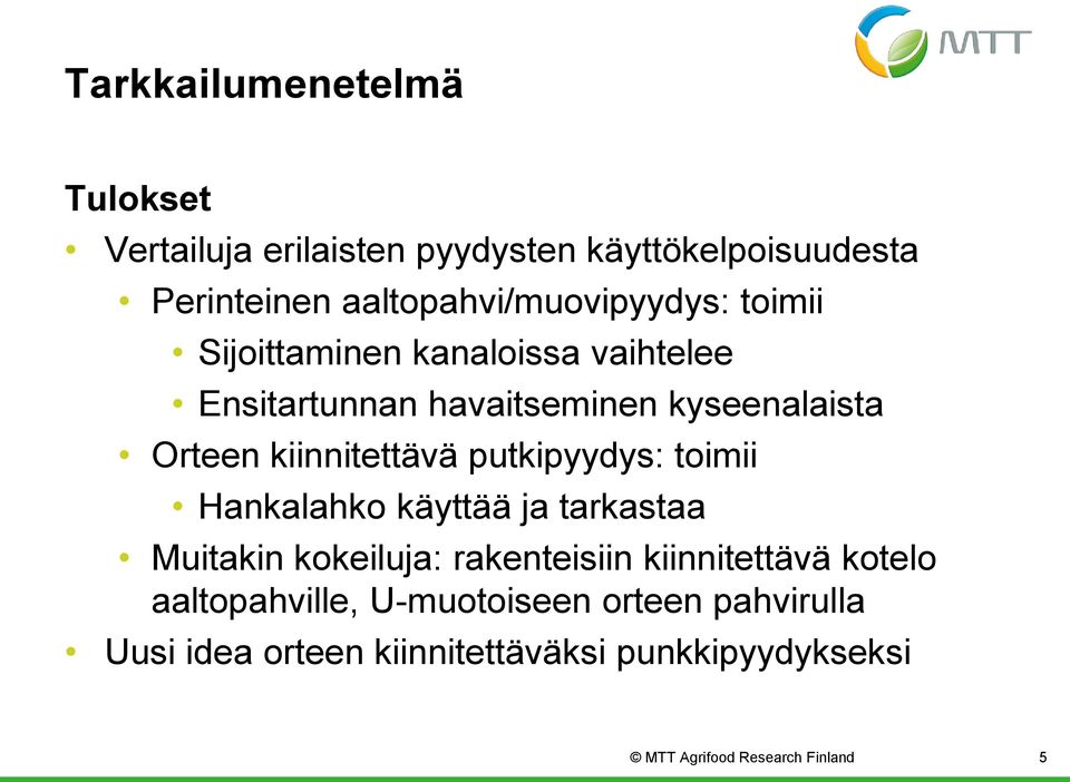 kiinnitettävä putkipyydys: toimii Hankalahko käyttää ja tarkastaa Muitakin kokeiluja: rakenteisiin kiinnitettävä