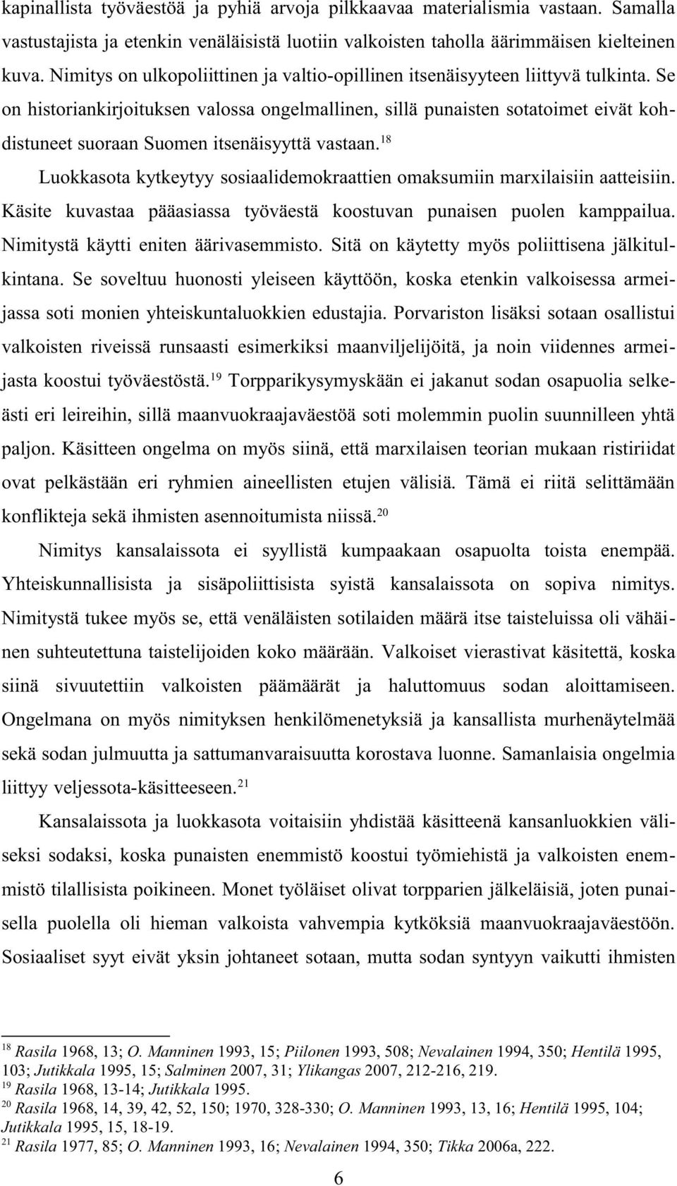 Se on historiankirjoituksen valossa ongelmallinen, sillä punaisten sotatoimet eivät kohdistuneet suoraan Suomen itsenäisyyttä vastaan.