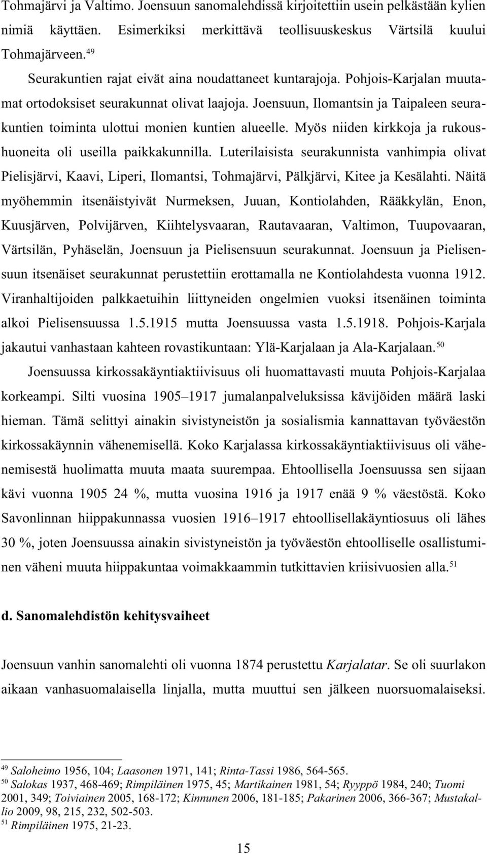 Joensuun, Ilomantsin ja Taipaleen seurakuntien toiminta ulottui monien kuntien alueelle. Myös niiden kirkkoja ja rukoushuoneita oli useilla paikkakunnilla.