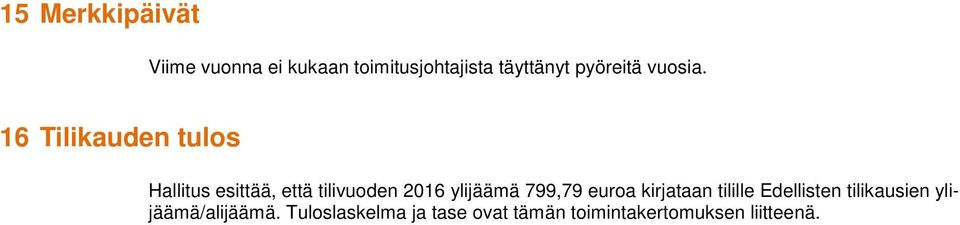 16 Tilikauden tulos Hallitus esittää, että tilivuoden 2016 ylijäämä 799,79