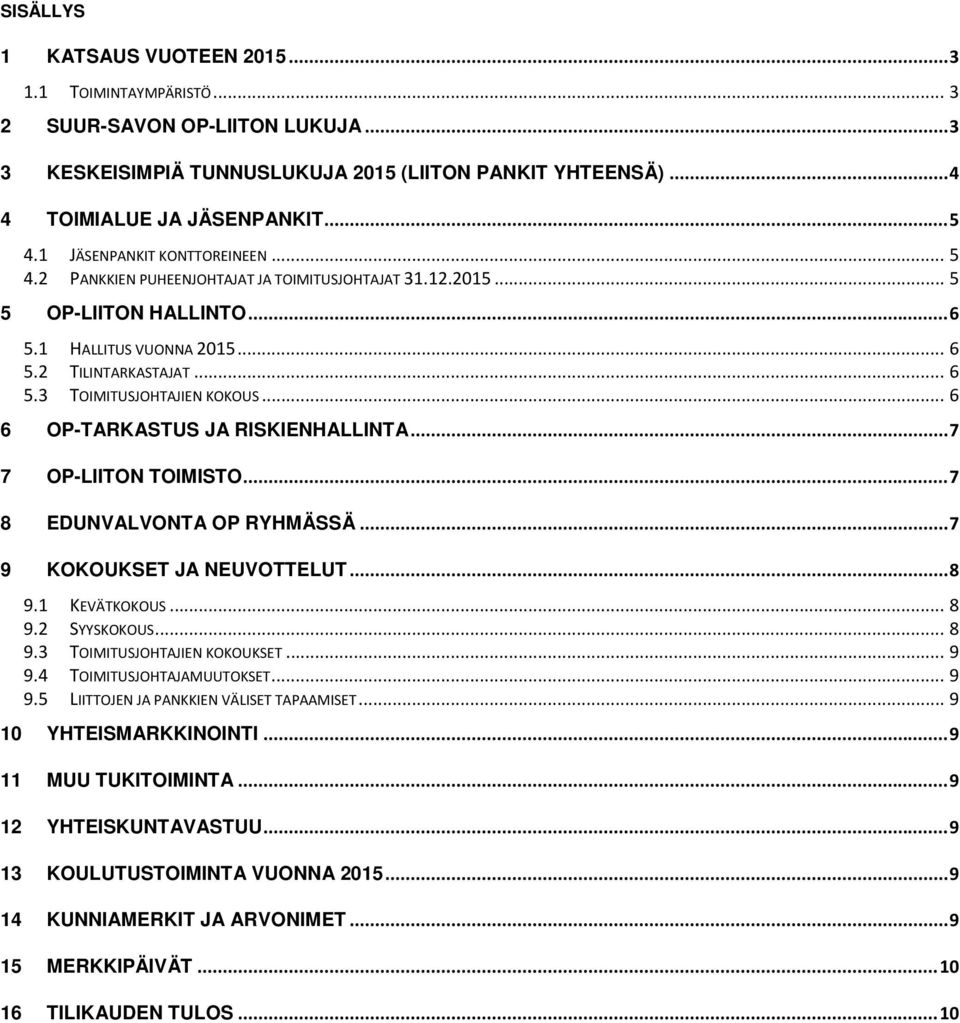 .. 6 6 OP-TARKASTUS JA RISKIENHALLINTA... 7 7 OP-LIITON TOIMISTO... 7 8 EDUNVALVONTA OP RYHMÄSSÄ... 7 9 KOKOUKSET JA NEUVOTTELUT... 8 9.1 KEVÄTKOKOUS... 8 9.2 SYYSKOKOUS... 8 9.3 TOIMITUSJOHTAJIEN KOKOUKSET.