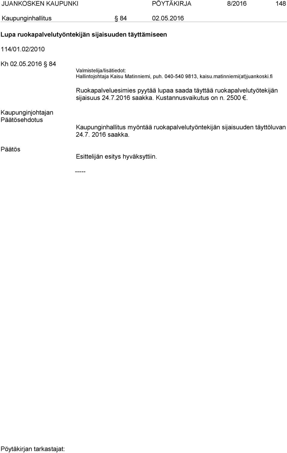 fi Ruokapalveluesimies pyytää lupaa saada täyttää ruokapalvelutyötekijän sijaisuus 24.7.2016 saakka. Kustannusvaikutus on n. 2500.