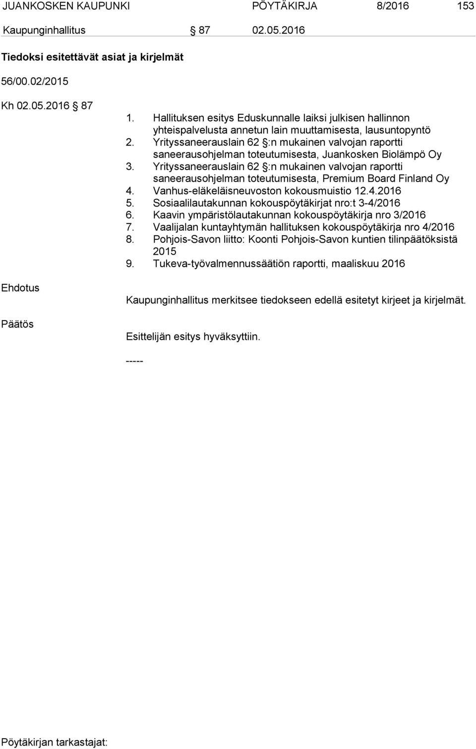 Yrityssaneerauslain 62 :n mukainen valvojan raportti saneerausohjelman toteutumisesta, Juankosken Biolämpö Oy 3.