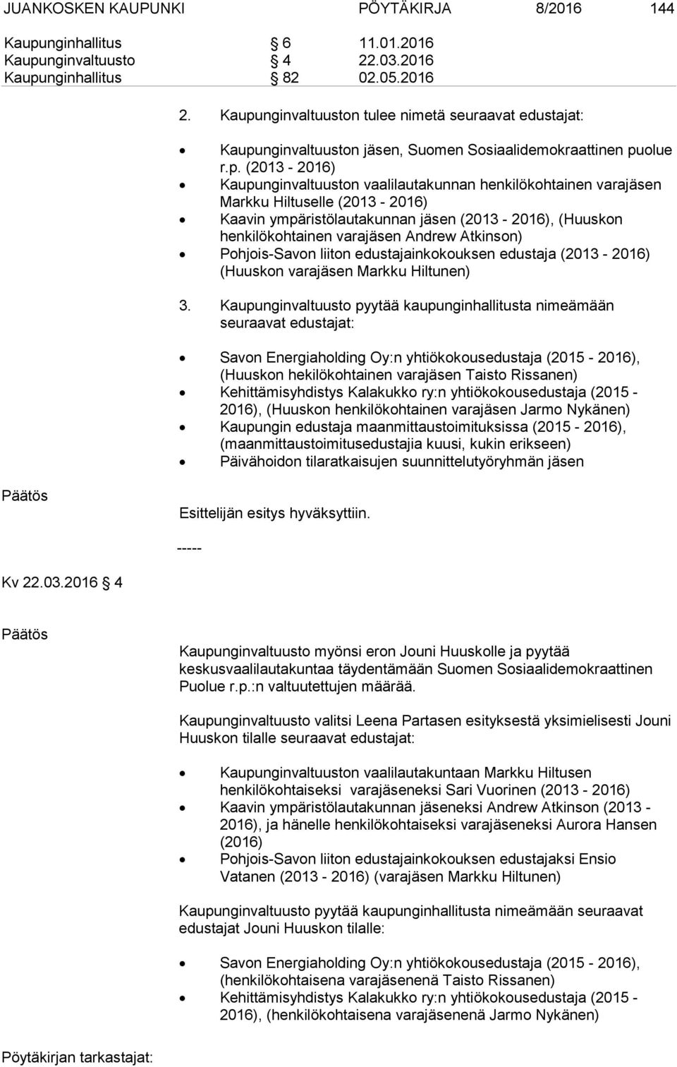 Markku Hiltuselle (2013 2016) Kaavin ympäristölautakunnan jäsen (2013 2016), (Huuskon henkilökohtainen varajäsen Andrew Atkinson) Pohjois Savon liiton edustajainkokouksen edustaja (2013 2016)