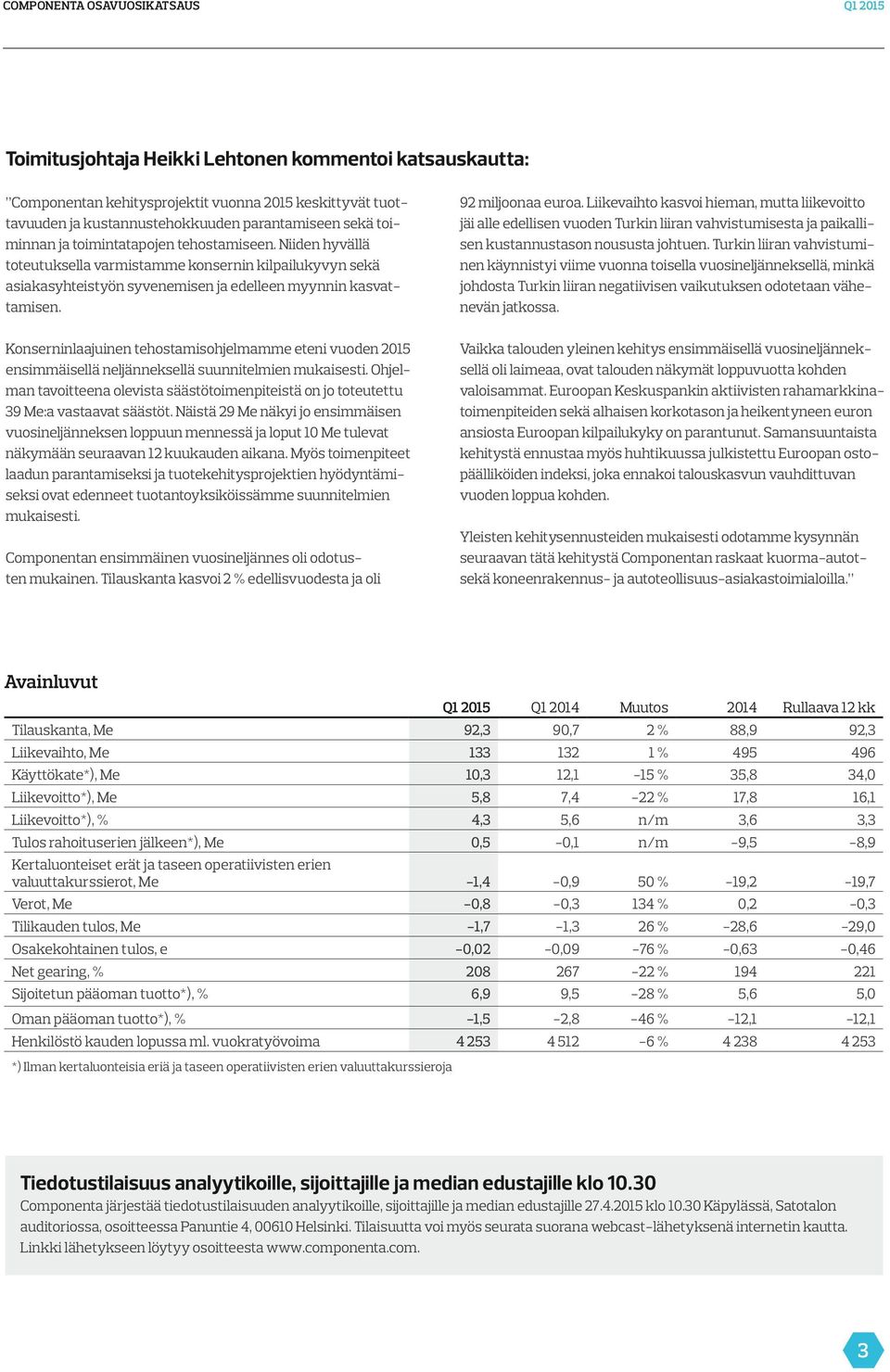 Liikevaihto kasvoi hieman, mutta liikevoitto jäi alle edellisen vuoden Turkin liiran vahvistumisesta ja paikallisen kustannustason noususta johtuen.