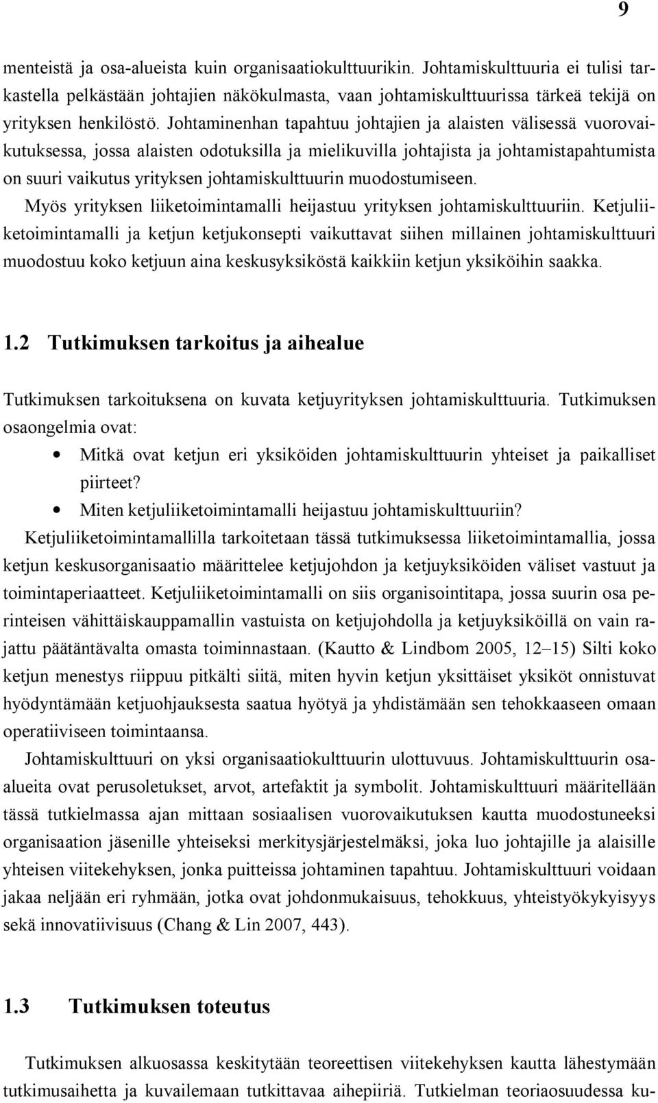 muodostumiseen. Myös yrityksen liiketoimintamalli heijastuu yrityksen johtamiskulttuuriin.