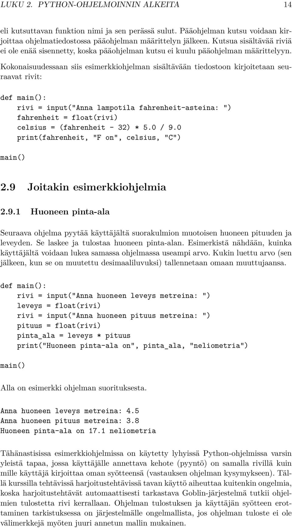 Kokonaisuudessaan siis esimerkkiohjelman sisältävään tiedostoon kirjoitetaan seuraavat rivit: def main(): rivi = input("anna lampotila fahrenheit-asteina: ") fahrenheit = float(rivi) celsius =