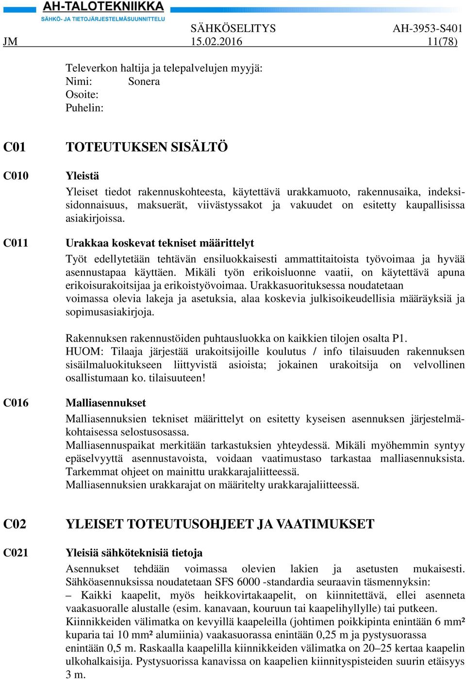 indeksisidonnaisuus, maksuerät, viivästyssakot ja vakuudet on esitetty kaupallisissa asiakirjoissa.