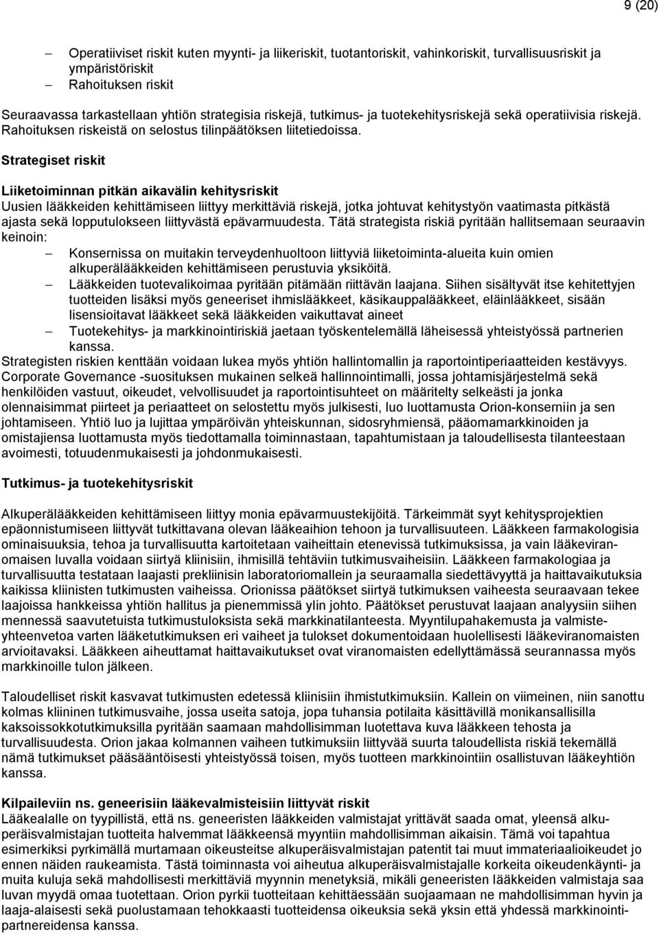 Strategiset riskit Liiketoiminnan pitkän aikavälin kehitysriskit Uusien lääkkeiden kehittämiseen liittyy merkittäviä riskejä, jotka johtuvat kehitystyön vaatimasta pitkästä ajasta sekä lopputulokseen