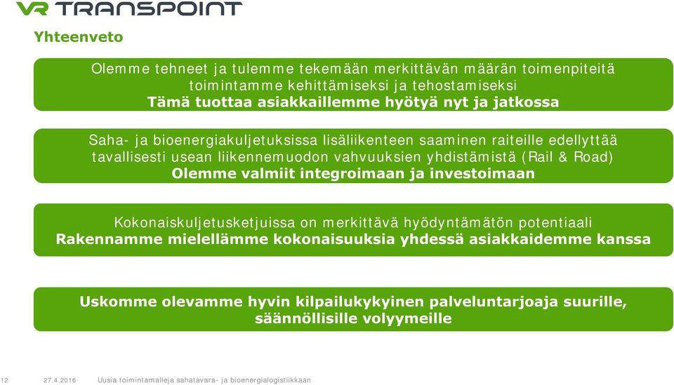 yhdistämistä (Rail & Road) Olemme valmiit integroimaan ja investoimaan Kokonaiskuljetusketjuissa on merkittävä hyödyntämätön potentiaali Rakennamme