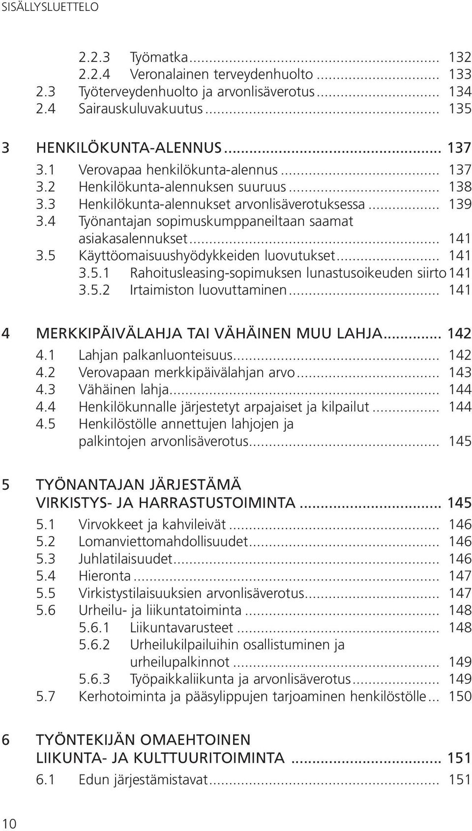 asiakasalennukset... 141 3.5 Käyttöomaisuushyödykkeiden luovutukset... 141 3.5.1 Rahoitusleasing-sopimuksen lunastusoikeuden siirto 141 3.5.2 Irtaimiston luovuttaminen.