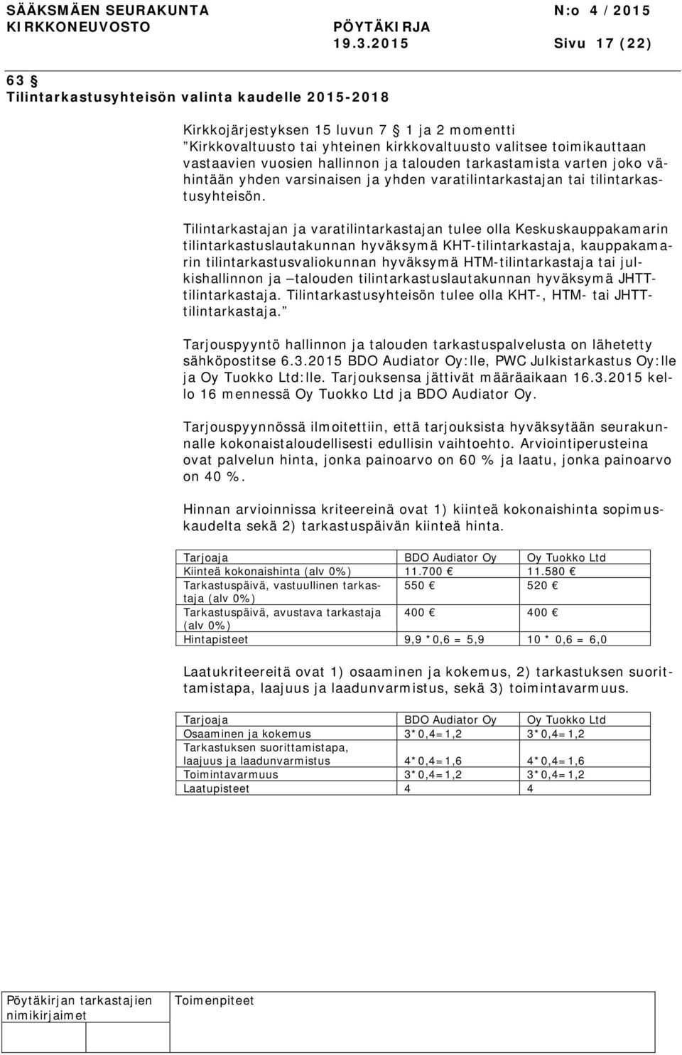 Tilintarkastajan ja varatilintarkastajan tulee olla Keskuskauppakamarin tilintarkastuslautakunnan hyväksymä KHT-tilintarkastaja, kauppakamarin tilintarkastusvaliokunnan hyväksymä HTM-tilintarkastaja