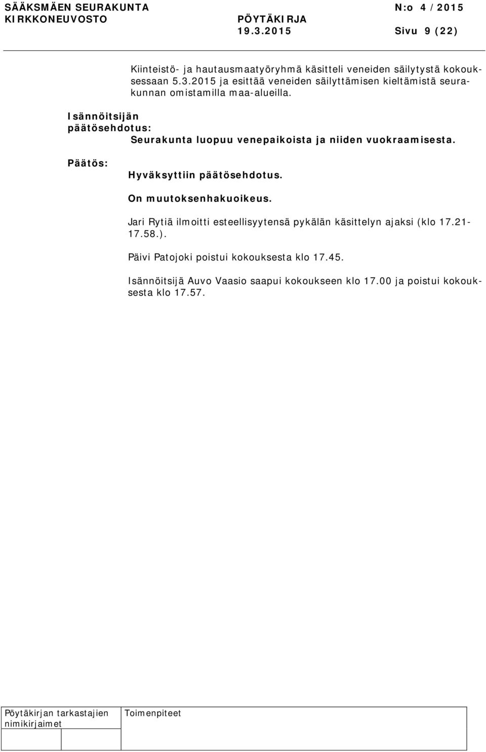 Jari Rytiä ilmoitti esteellisyytensä pykälän käsittelyn ajaksi (klo 17.21-17.58.). Päivi Patojoki poistui kokouksesta klo 17.