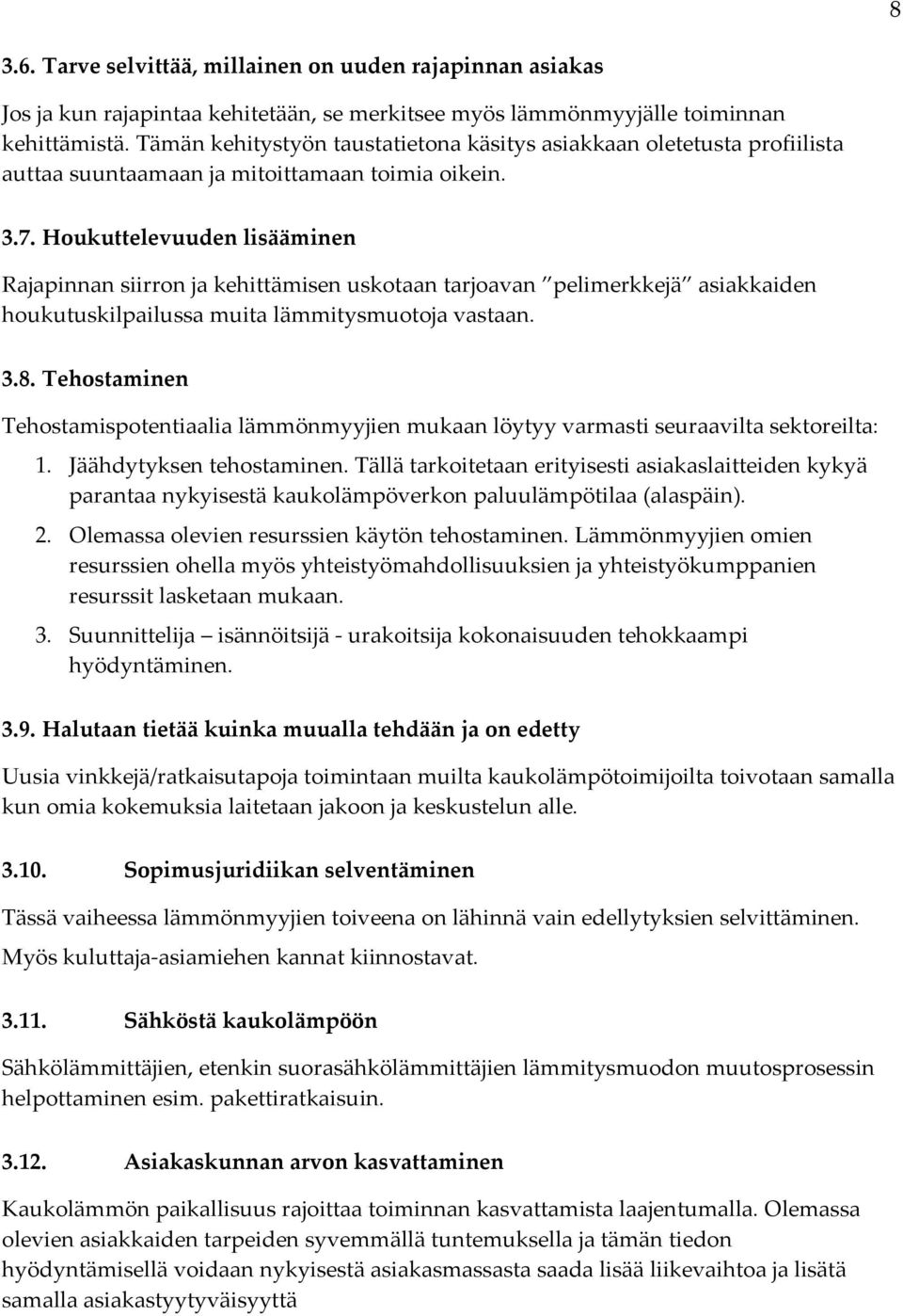 Houkuttelevuuden lisääminen Rajapinnan siirron ja kehittämisen uskotaan tarjoavan pelimerkkejä asiakkaiden houkutuskilpailussa muita lämmitysmuotoja vastaan. 3.8.