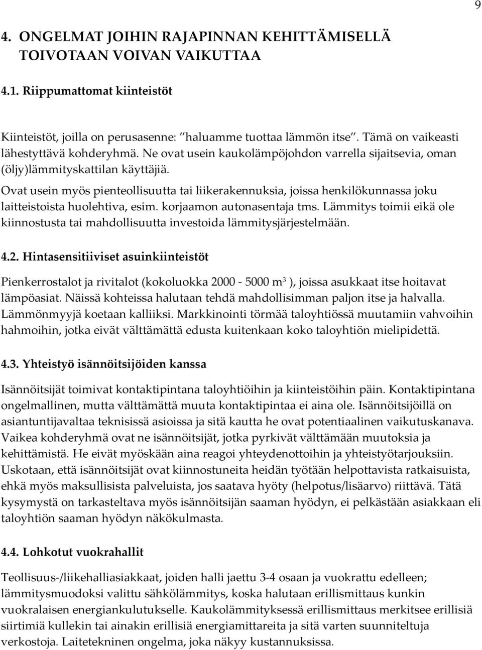 Ovat usein myös pienteollisuutta tai liikerakennuksia, joissa henkilökunnassa joku laitteistoista huolehtiva, esim. korjaamon autonasentaja tms.