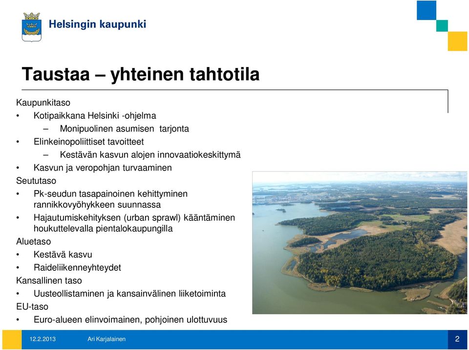 rannikkovyöhykkeen suunnassa Hajautumiskehityksen (urban sprawl) kääntäminen houkuttelevalla pientalokaupungilla Aluetaso Kestävä