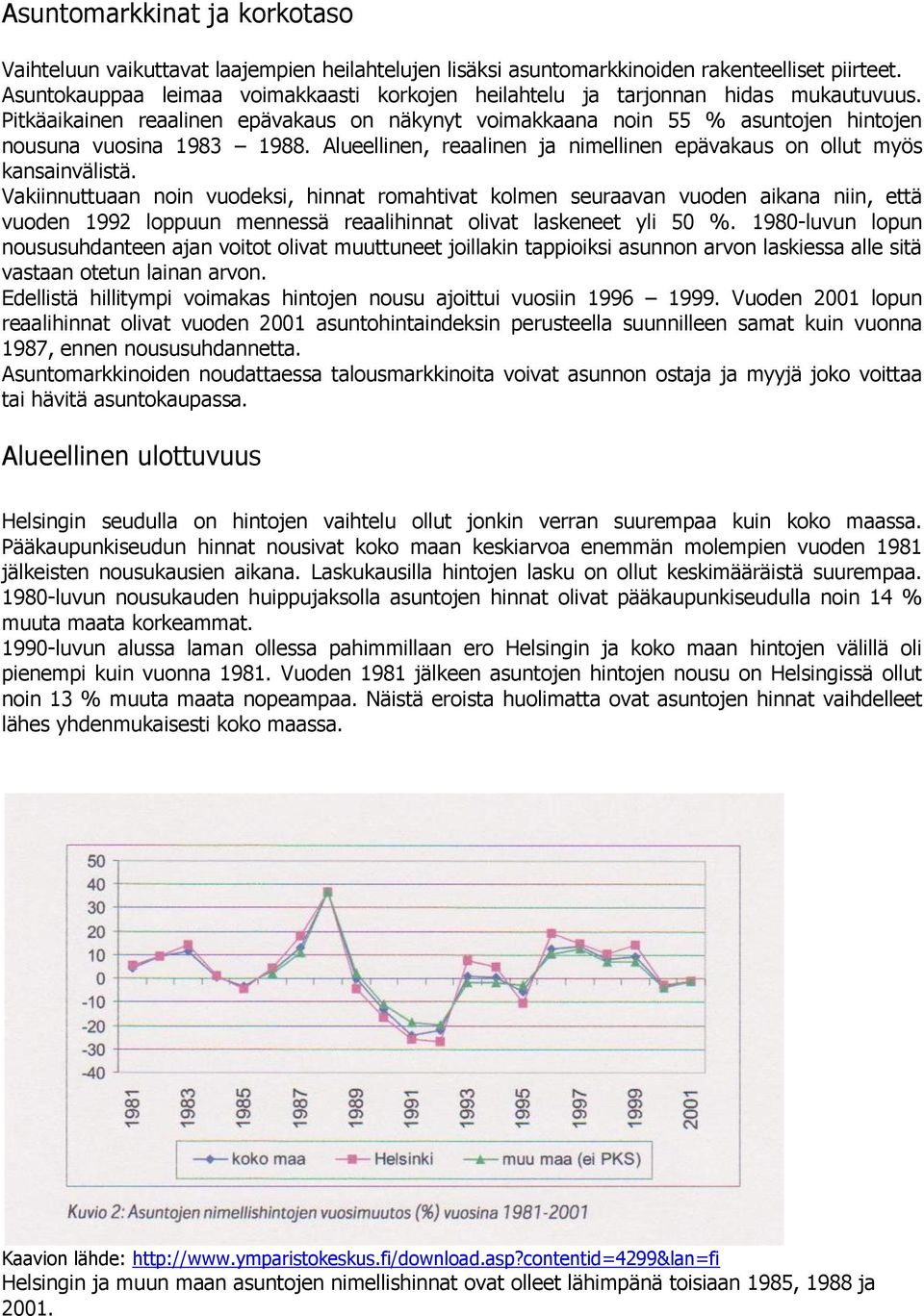 Alueellinen, reaalinen ja nimellinen epävakaus on ollut myös kansainvälistä.