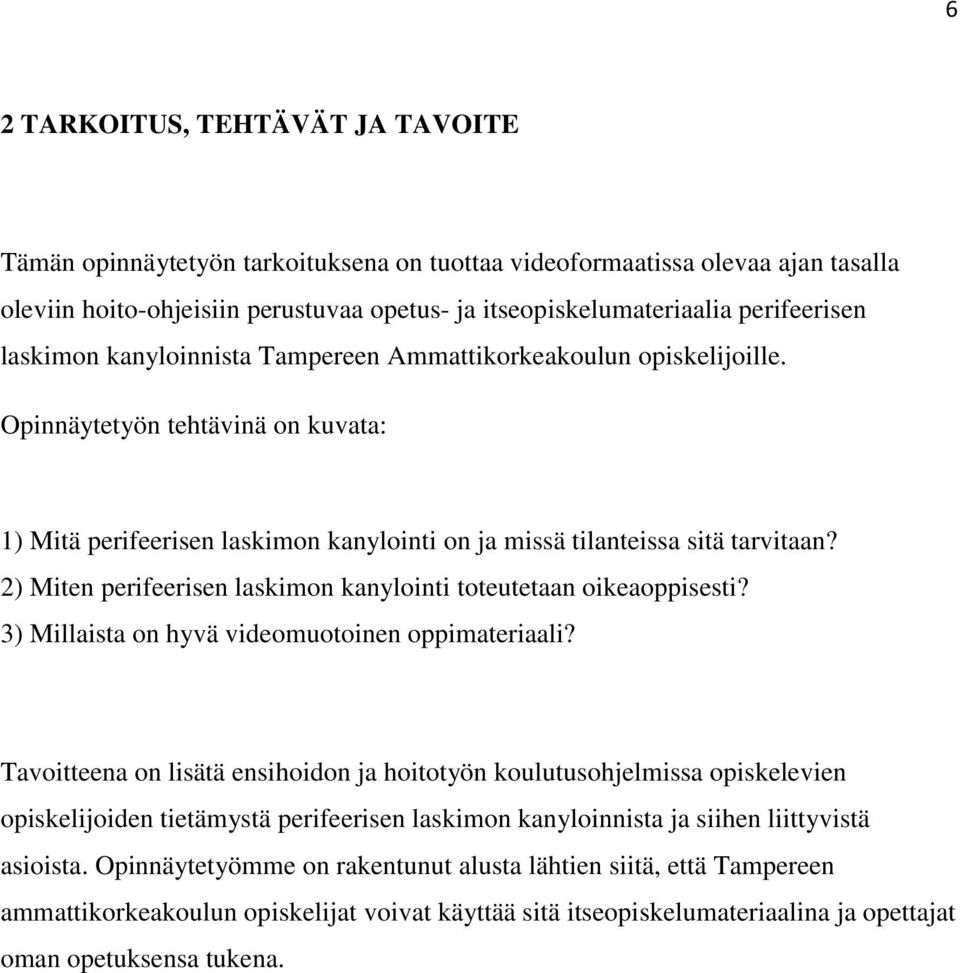 2) Miten perifeerisen laskimon kanylointi toteutetaan oikeaoppisesti? 3) Millaista on hyvä videomuotoinen oppimateriaali?