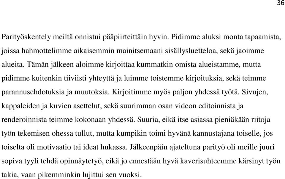 Kirjoitimme myös paljon yhdessä työtä. Sivujen, kappaleiden ja kuvien asettelut, sekä suurimman osan videon editoinnista ja renderoinnista teimme kokonaan yhdessä.