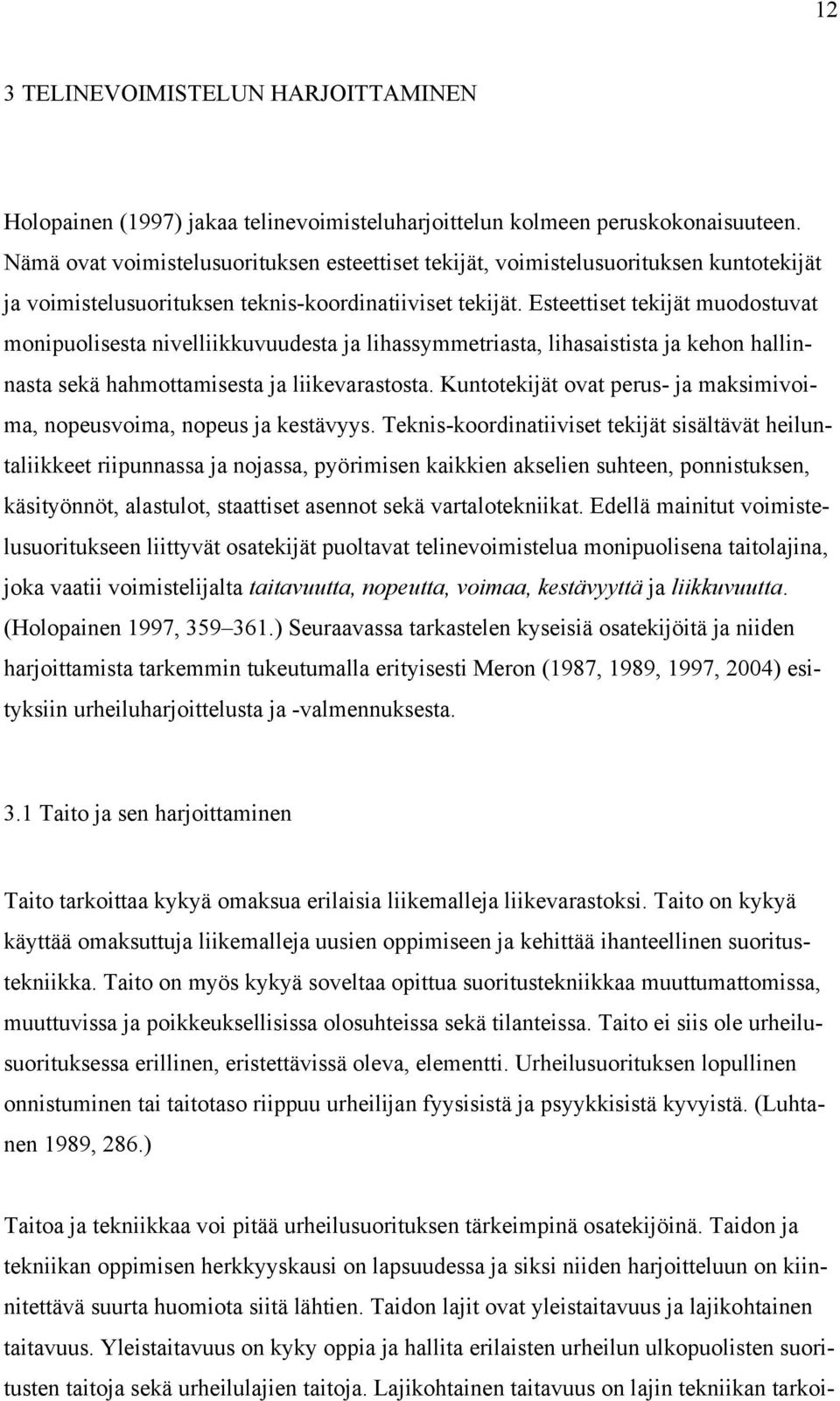 Esteettiset tekijät muodostuvat monipuolisesta nivelliikkuvuudesta ja lihassymmetriasta, lihasaistista ja kehon hallinnasta sekä hahmottamisesta ja liikevarastosta.