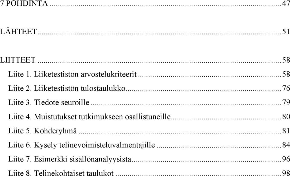 Muistutukset tutkimukseen osallistuneille... 80 Liite 5. Kohderyhmä... 81 Liite 6.