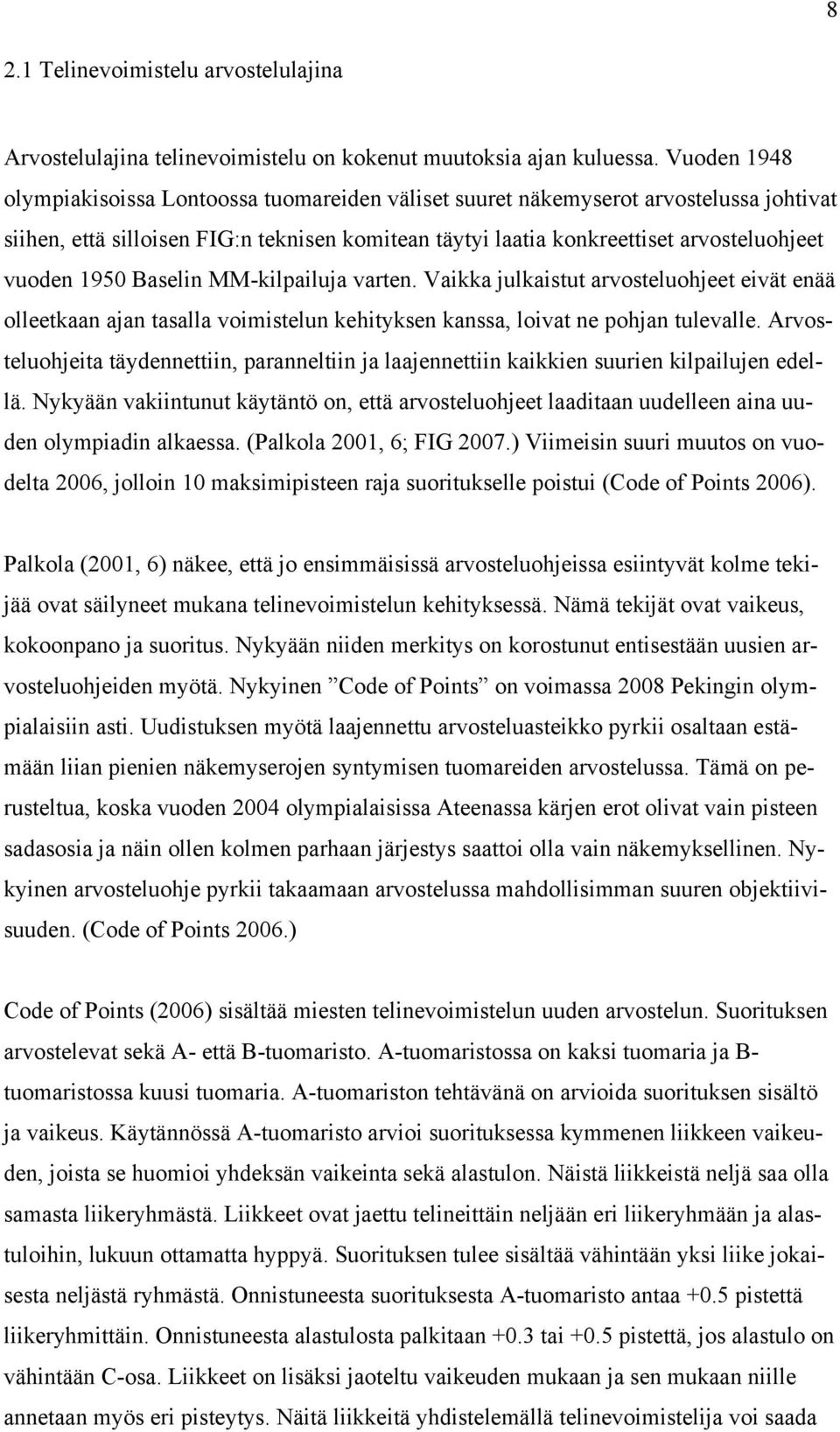 1950 Baselin MM-kilpailuja varten. Vaikka julkaistut arvosteluohjeet eivät enää olleetkaan ajan tasalla voimistelun kehityksen kanssa, loivat ne pohjan tulevalle.