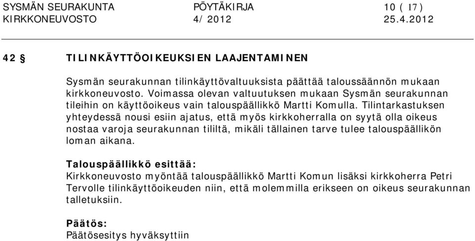 Tilintarkastuksen yhteydessä nousi esiin ajatus, että myös kirkkoherralla on syytä olla oikeus nostaa varoja seurakunnan tililtä, mikäli tällainen tarve tulee