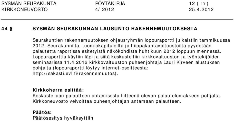 Loppuraporttia käytiin läpi ja siitä keskusteltiin kirkkovaltuuston ja työntekijöiden seminaarissa 11.4.