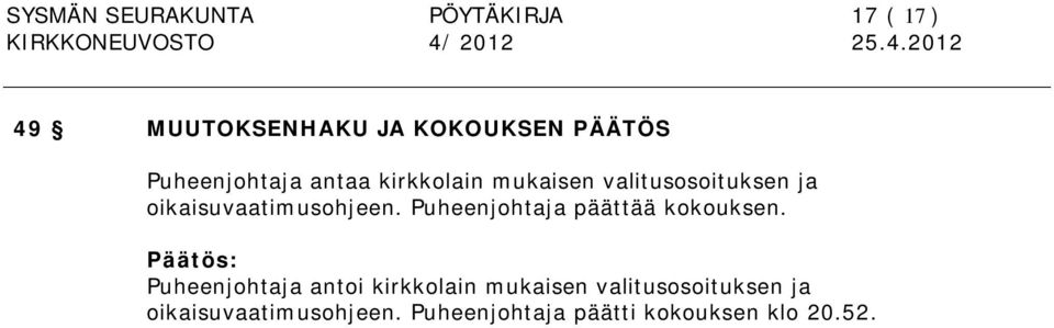 oikaisuvaatimusohjeen. Puheenjohtaja päättää kokouksen.