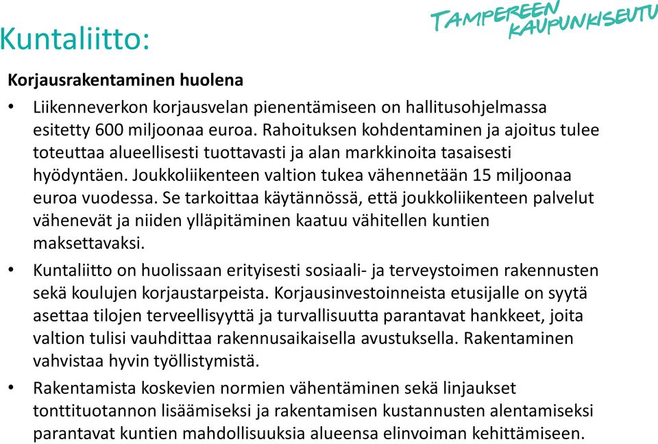 Se tarkoittaa käytännössä, että joukkoliikenteen palvelut vähenevät ja niiden ylläpitäminen kaatuu vähitellen kuntien maksettavaksi.