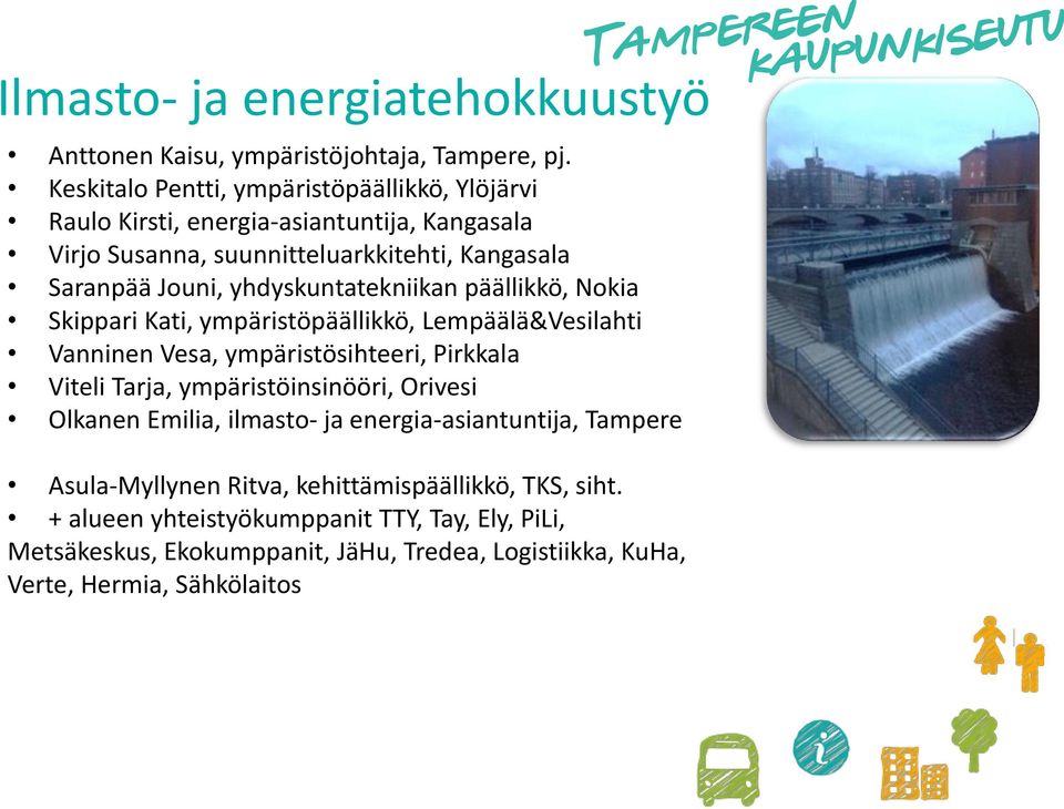 yhdyskuntatekniikan päällikkö, Nokia Skippari Kati, ympäristöpäällikkö, Lempäälä&Vesilahti Vanninen Vesa, ympäristösihteeri, Pirkkala Viteli Tarja,