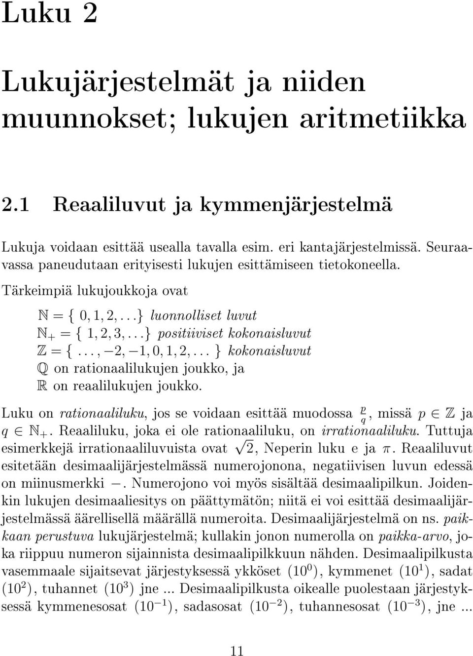 .., 2, 1, 0, 1, 2,... } kokonaisluvut Q on rationaalilukujen joukko, ja R on reaalilukujen joukko. Luku on rationaaliluku, jos se voidaan esittää muodossa p, missä p Z ja q q N +.