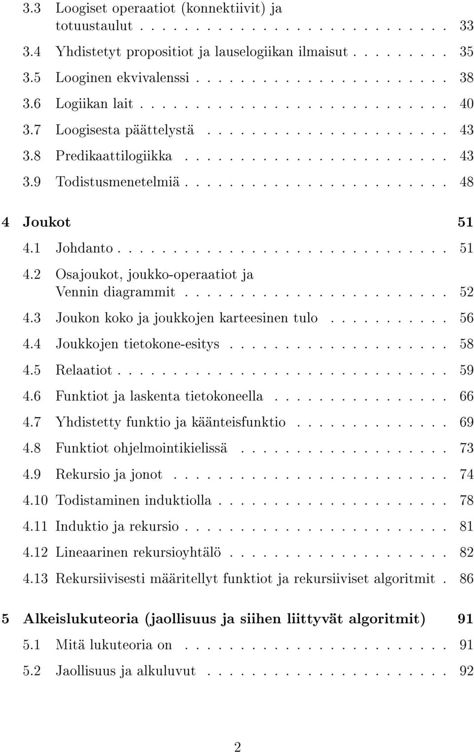 1 Johdanto.............................. 51 4.2 Osajoukot, joukko-operaatiot ja Vennin diagrammit........................ 52 4.3 Joukon koko ja joukkojen karteesinen tulo........... 56 4.