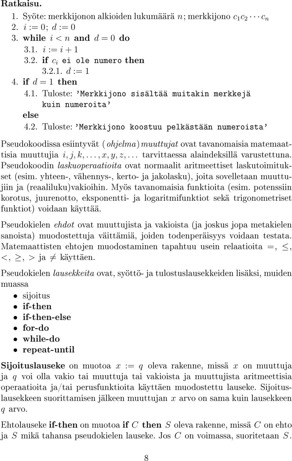 Tuloste: 'Merkkijono koostuu pelkästään numeroista' Pseudokoodissa esiintyvät (ohjelma)muuttujat ovat tavanomaisia matemaattisia muuttujia i, j, k,..., x, y, z,.