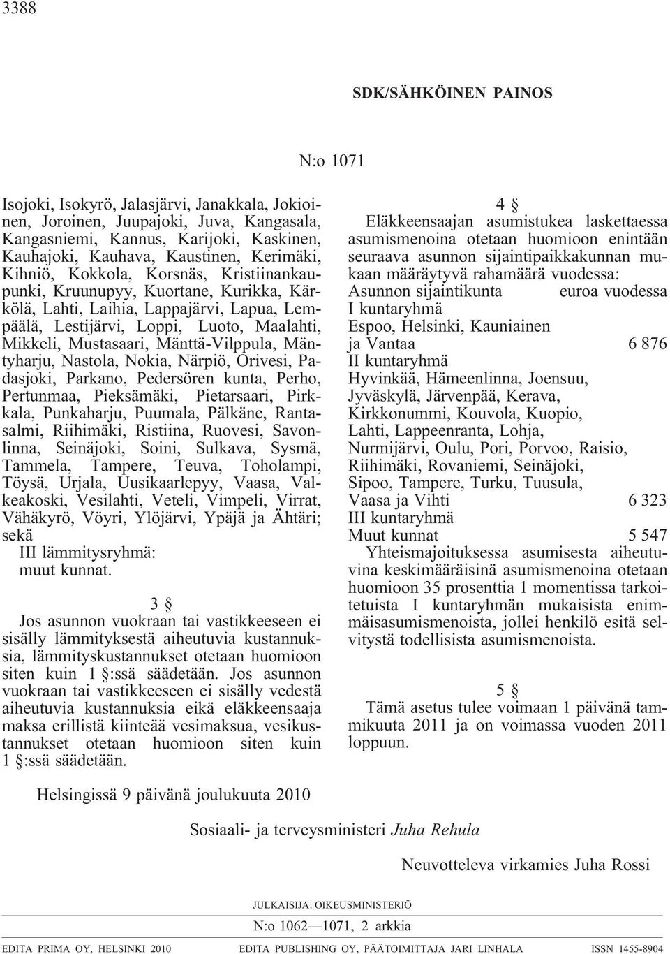 Mänttä-Vilppula, Mäntyharju, Nastola, Nokia, Närpiö, Orivesi, Padasjoki, Parkano, Pedersören kunta, Perho, Pertunmaa, Pieksämäki, Pietarsaari, Pirkkala, Punkaharju, Puumala, Pälkäne, Rantasalmi,