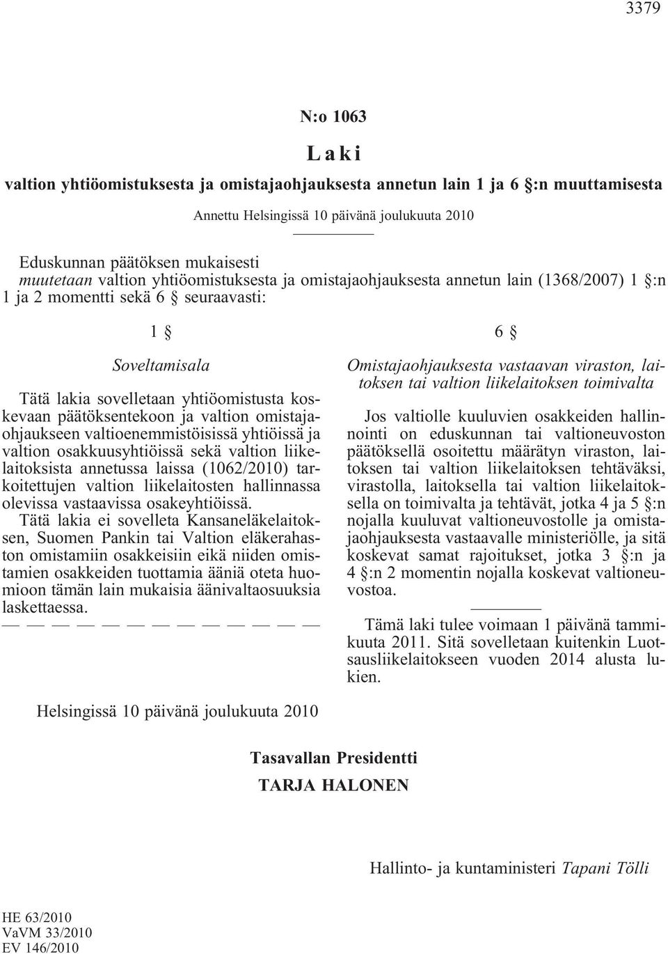 valtion omistajaohjaukseen valtioenemmistöisissä yhtiöissä ja valtion osakkuusyhtiöissä sekä valtion liikelaitoksista annetussa laissa (1062/2010) tarkoitettujen valtion liikelaitosten hallinnassa