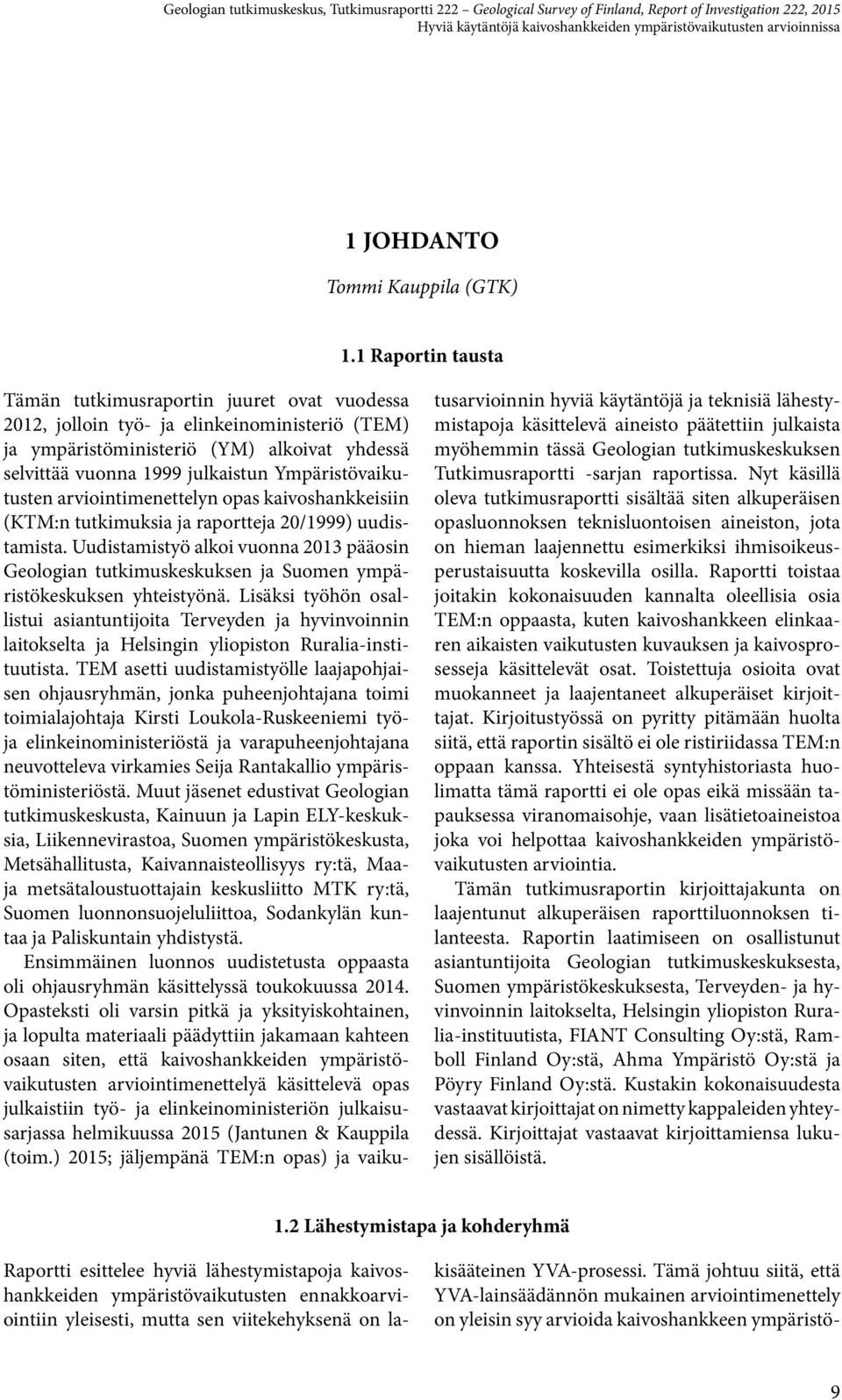 Ympäristövaikutusten arviointimenettelyn opas kaivoshankkeisiin (KTM:n tutkimuksia ja raportteja 20/1999) uudistamista.