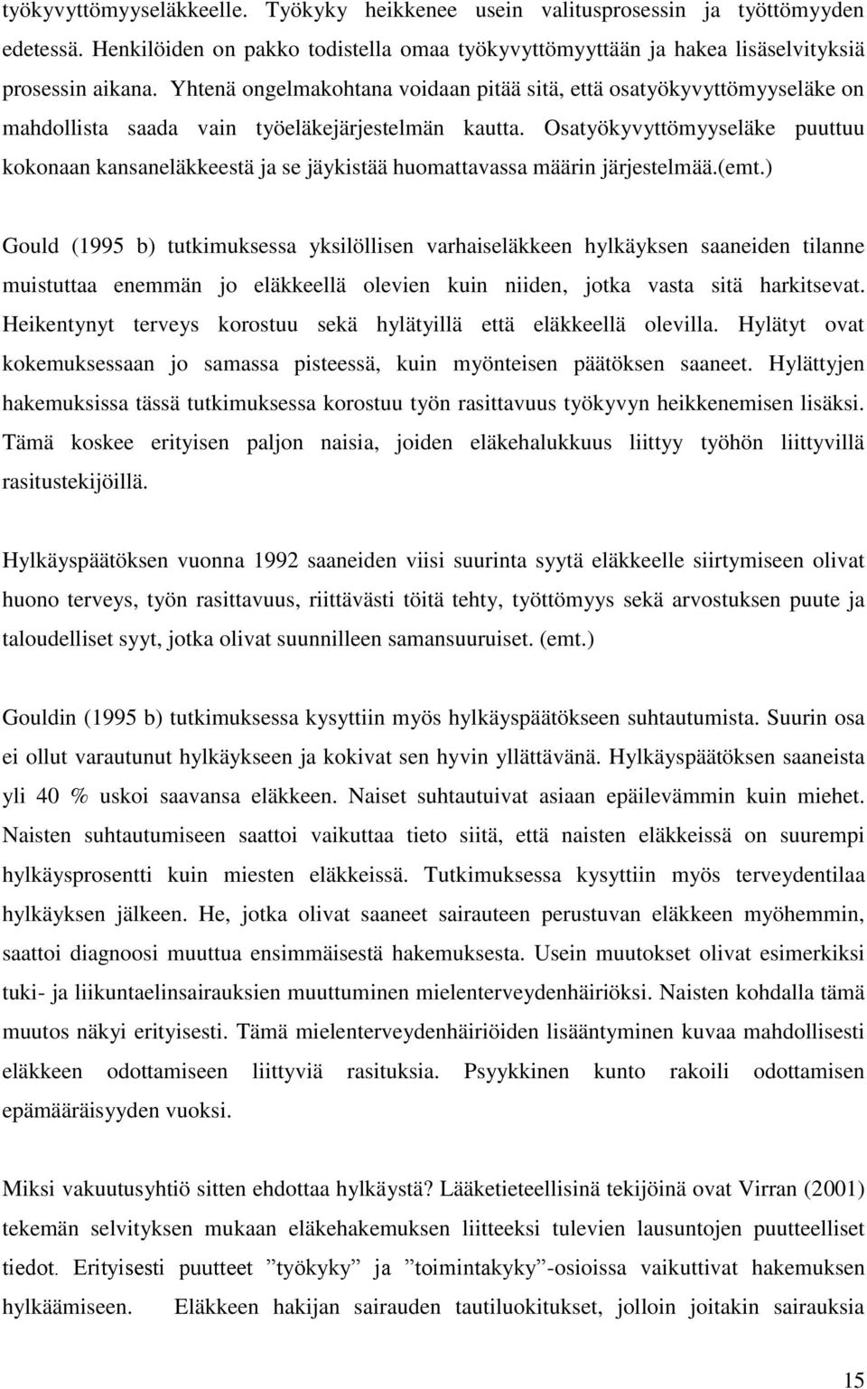 Osatyökyvyttömyyseläke puuttuu kokonaan kansaneläkkeestä ja se jäykistää huomattavassa määrin järjestelmää.(emt.