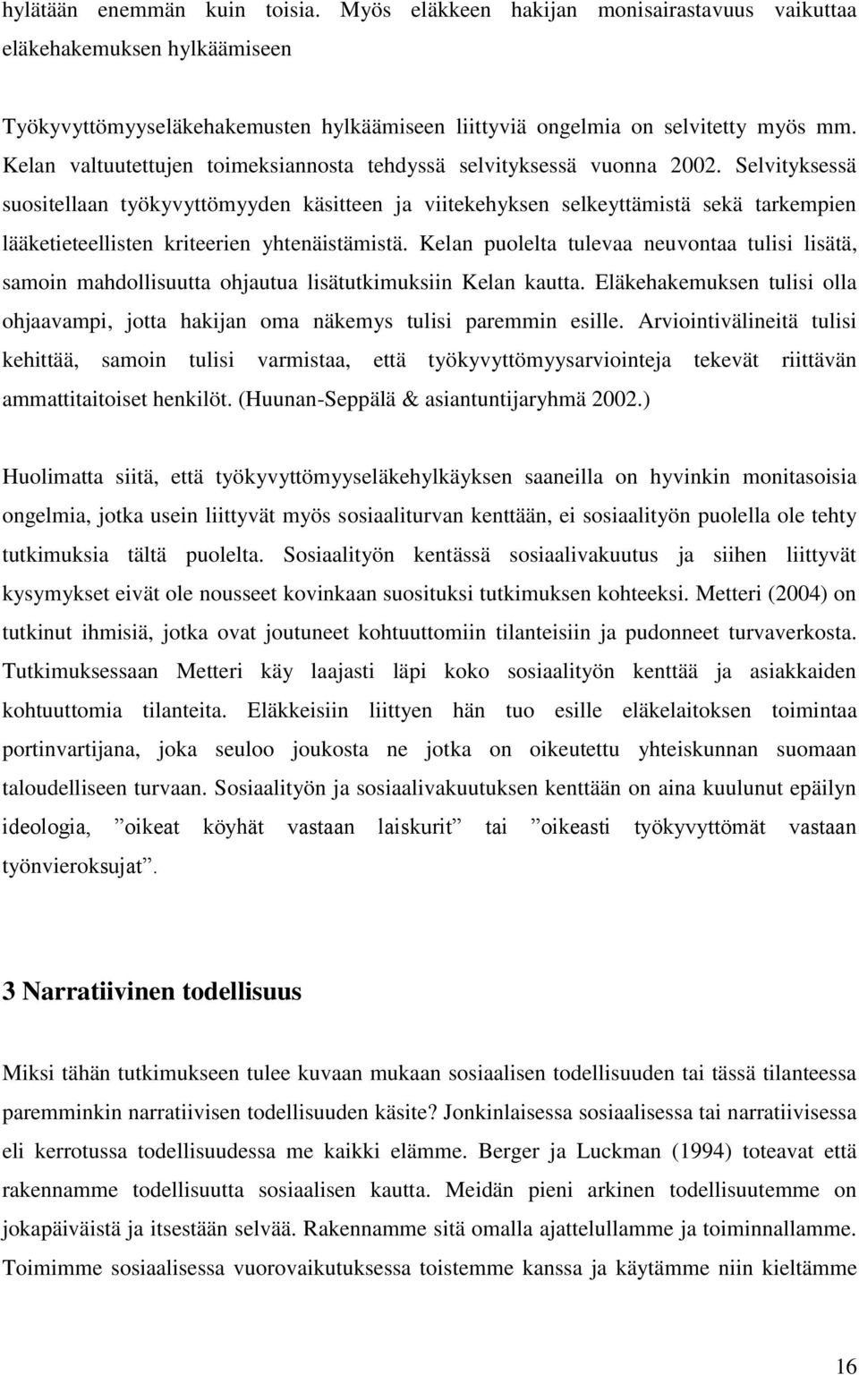 Selvityksessä suositellaan työkyvyttömyyden käsitteen ja viitekehyksen selkeyttämistä sekä tarkempien lääketieteellisten kriteerien yhtenäistämistä.