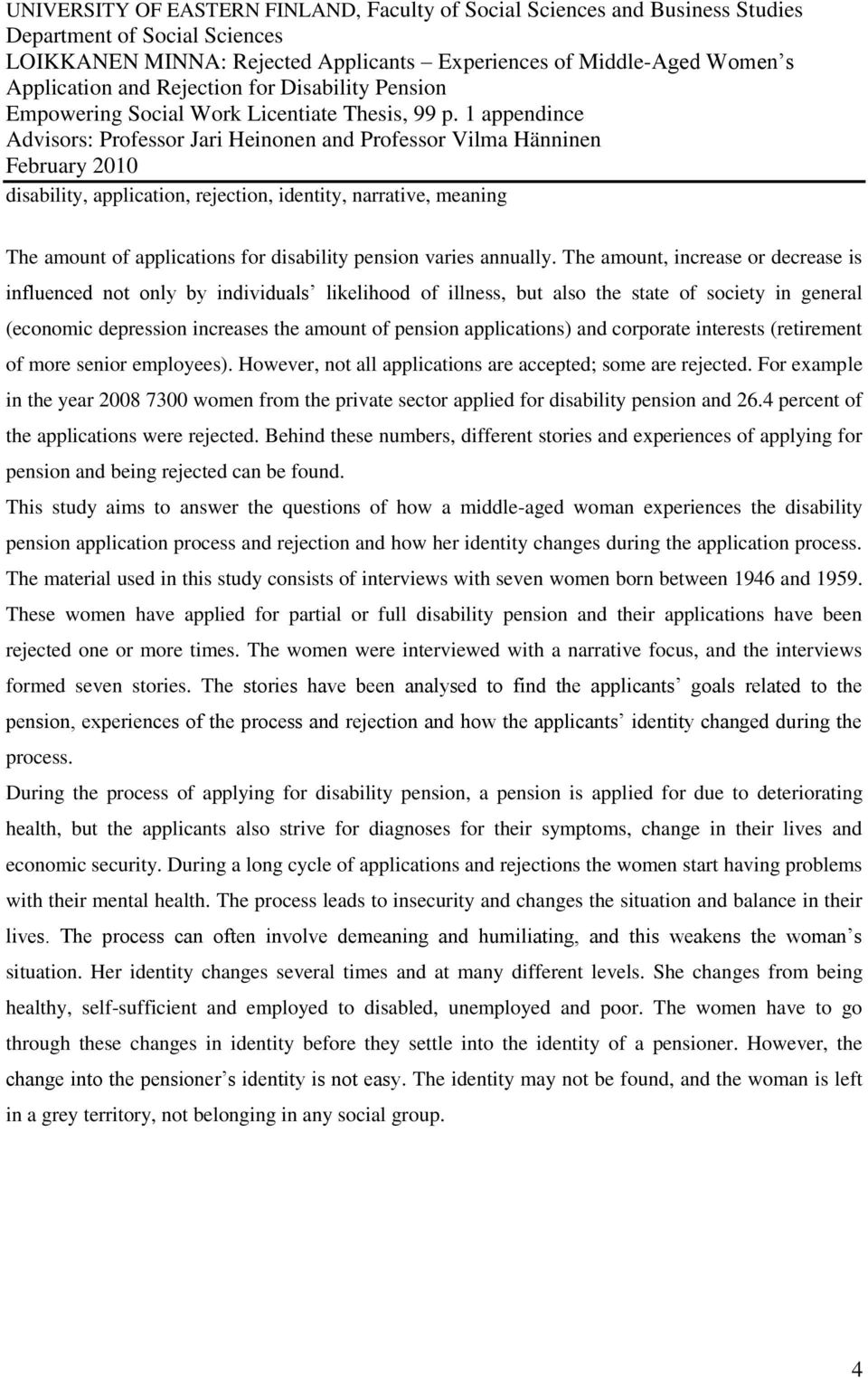 1 appendince Advisors: Professor Jari Heinonen and Professor Vilma Hänninen February 2010 disability, application, rejection, identity, narrative, meaning The amount of applications for disability