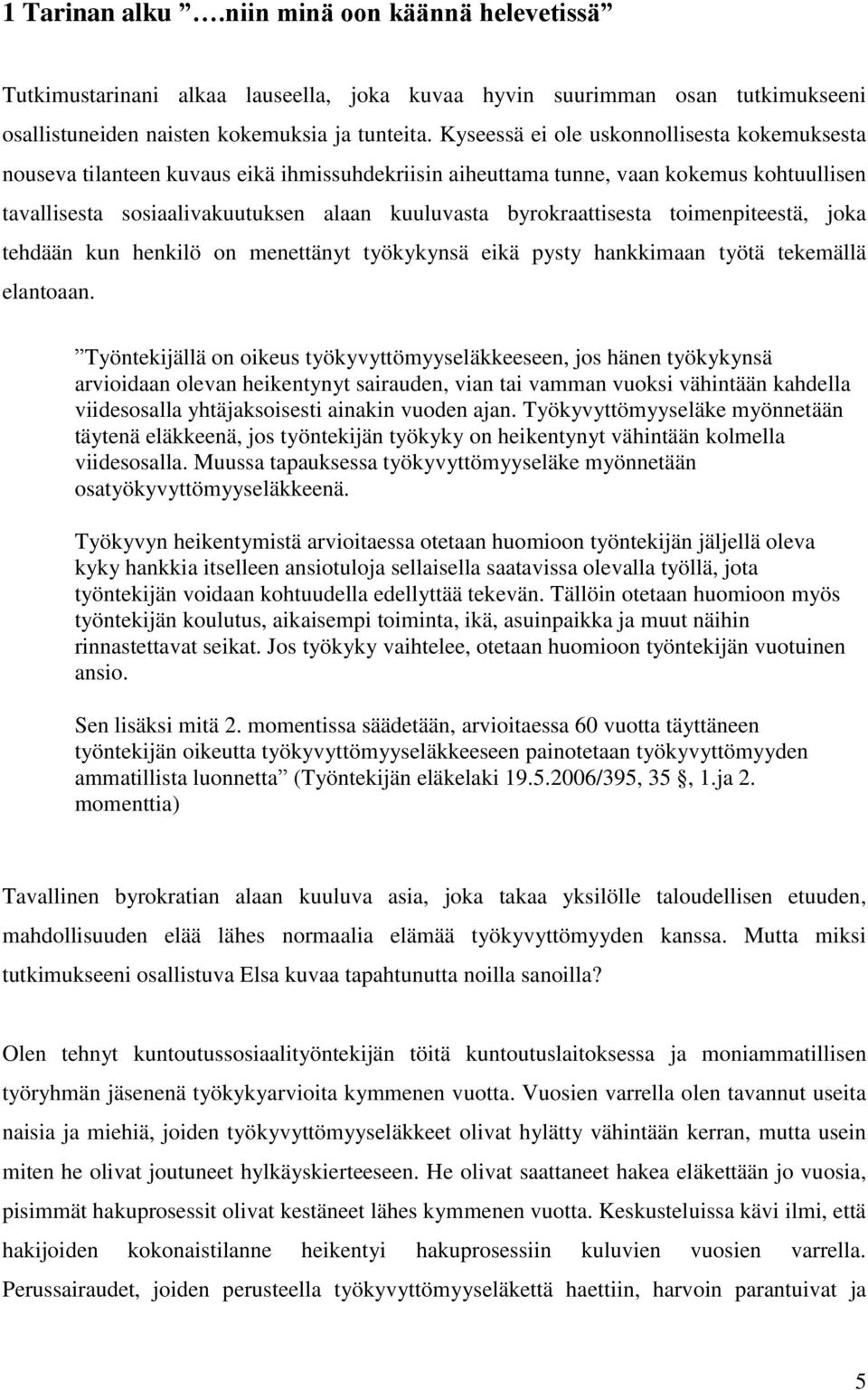 byrokraattisesta toimenpiteestä, joka tehdään kun henkilö on menettänyt työkykynsä eikä pysty hankkimaan työtä tekemällä elantoaan.