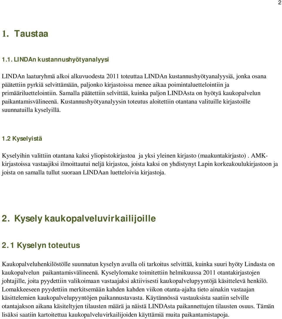 Kustannushyötyanalyysin toteutus aloitettiin otantana valituille kirjastoille suunnatuilla kyselyillä. 1.