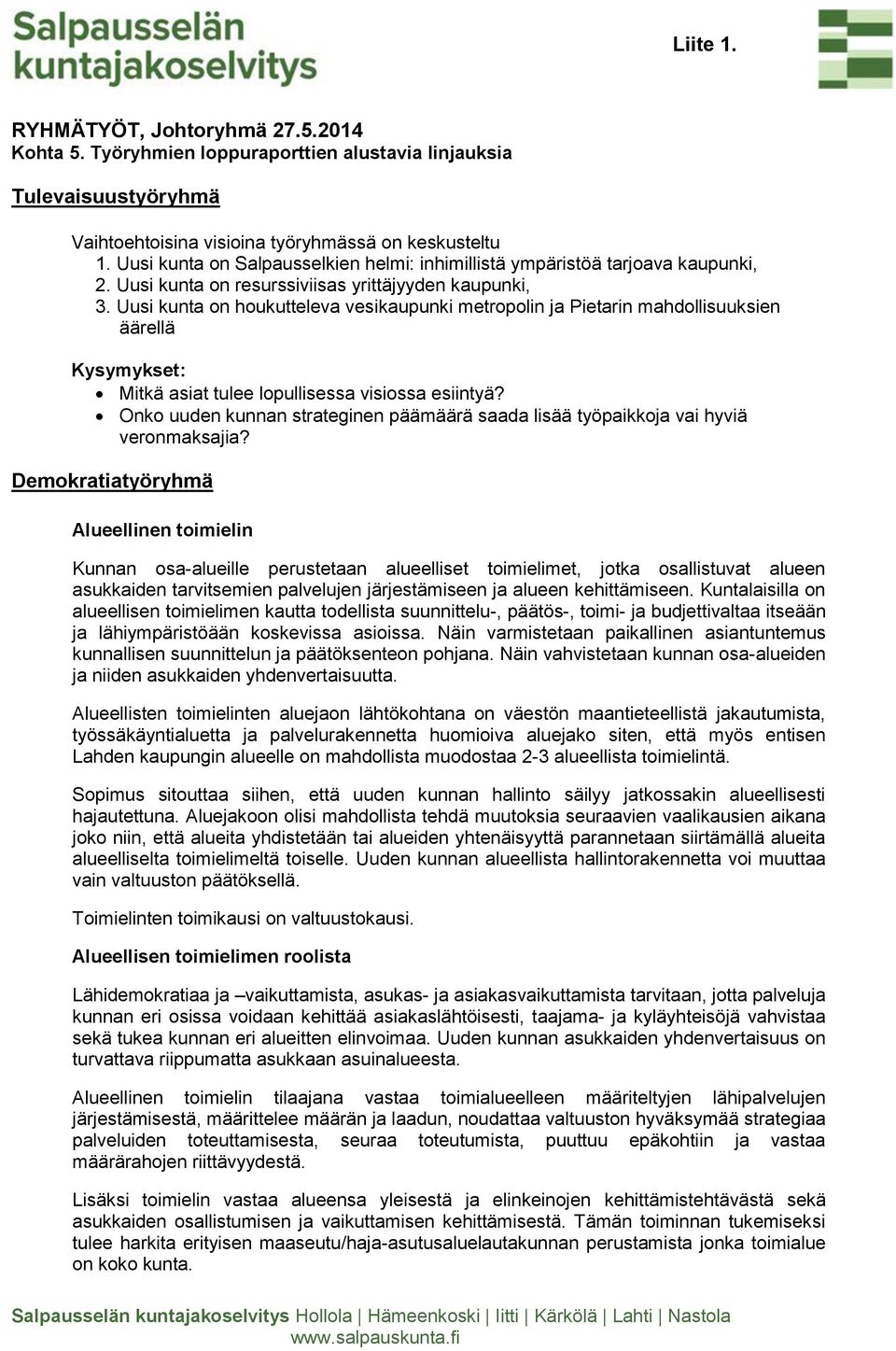 Uusi kunta on houkutteleva vesikaupunki metropolin ja Pietarin mahdollisuuksien äärellä Kysymykset: Mitkä asiat tulee lopullisessa visiossa esiintyä?