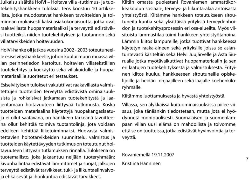 niiden tuotekehityksen ja tuotannon sekä villatarvikkeiden hoitavuuden.