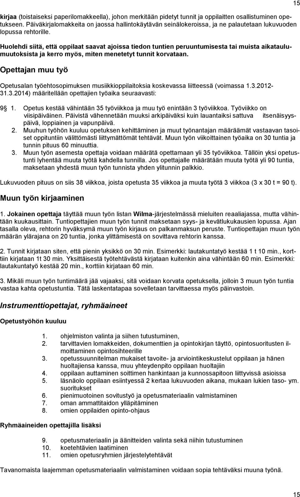 Huolehdi siitä, että oppilaat saavat ajoissa tiedon tuntien peruuntumisesta tai muista aikataulumuutoksista ja kerro myös, miten menetetyt tunnit korvataan.