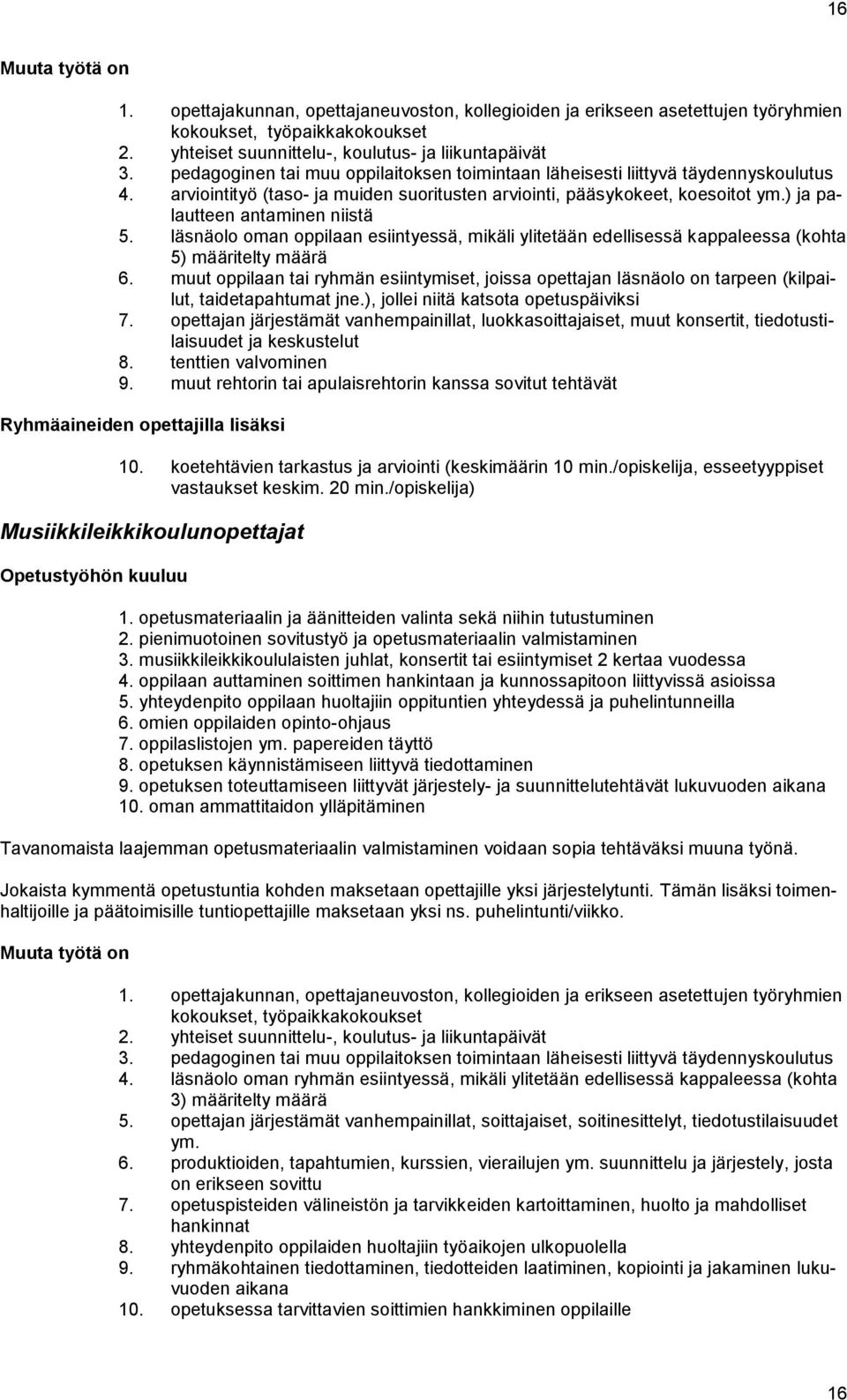 läsnäolo oman oppilaan esiintyessä, mikäli ylitetään edellisessä kappaleessa (kohta 5) määritelty määrä 6.