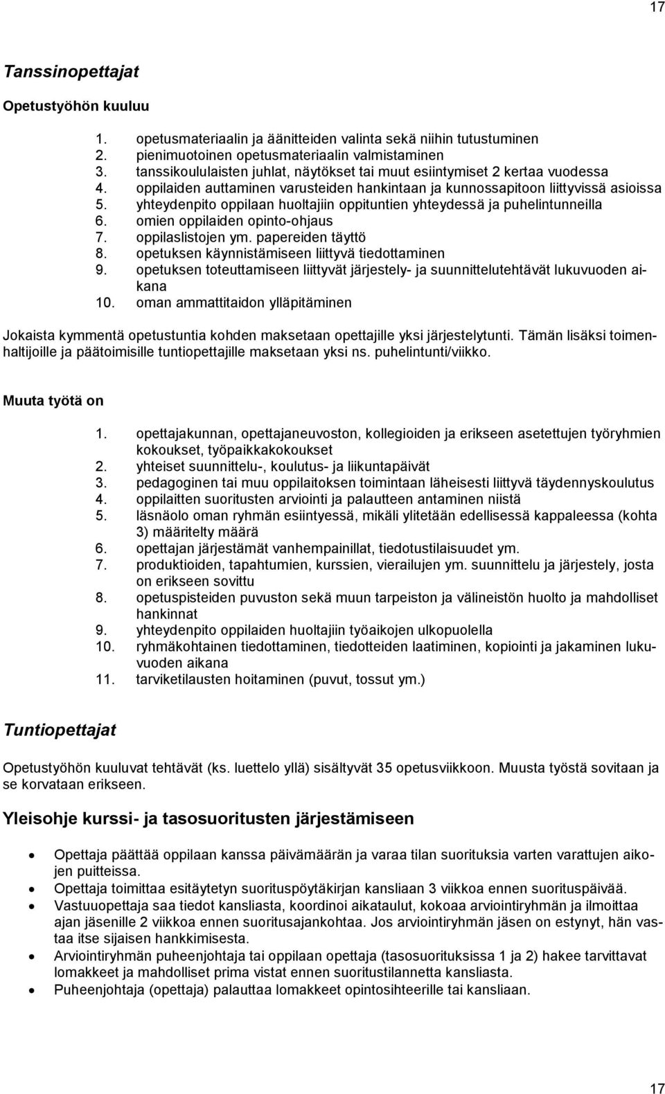 yhteydenpito oppilaan huoltajiin oppituntien yhteydessä ja puhelintunneilla 6. omien oppilaiden opinto-ohjaus 7. oppilaslistojen ym. papereiden täyttö 8.