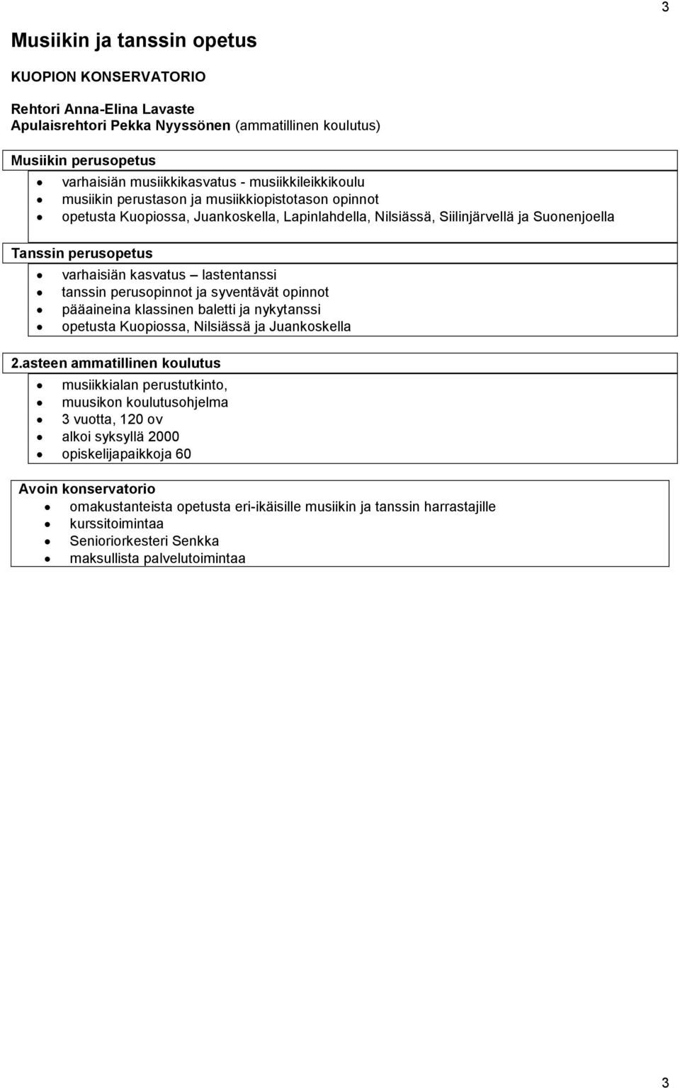 kasvatus lastentanssi tanssin perusopinnot ja syventävät opinnot pääaineina klassinen baletti ja nykytanssi opetusta Kuopiossa, Nilsiässä ja Juankoskella 2.