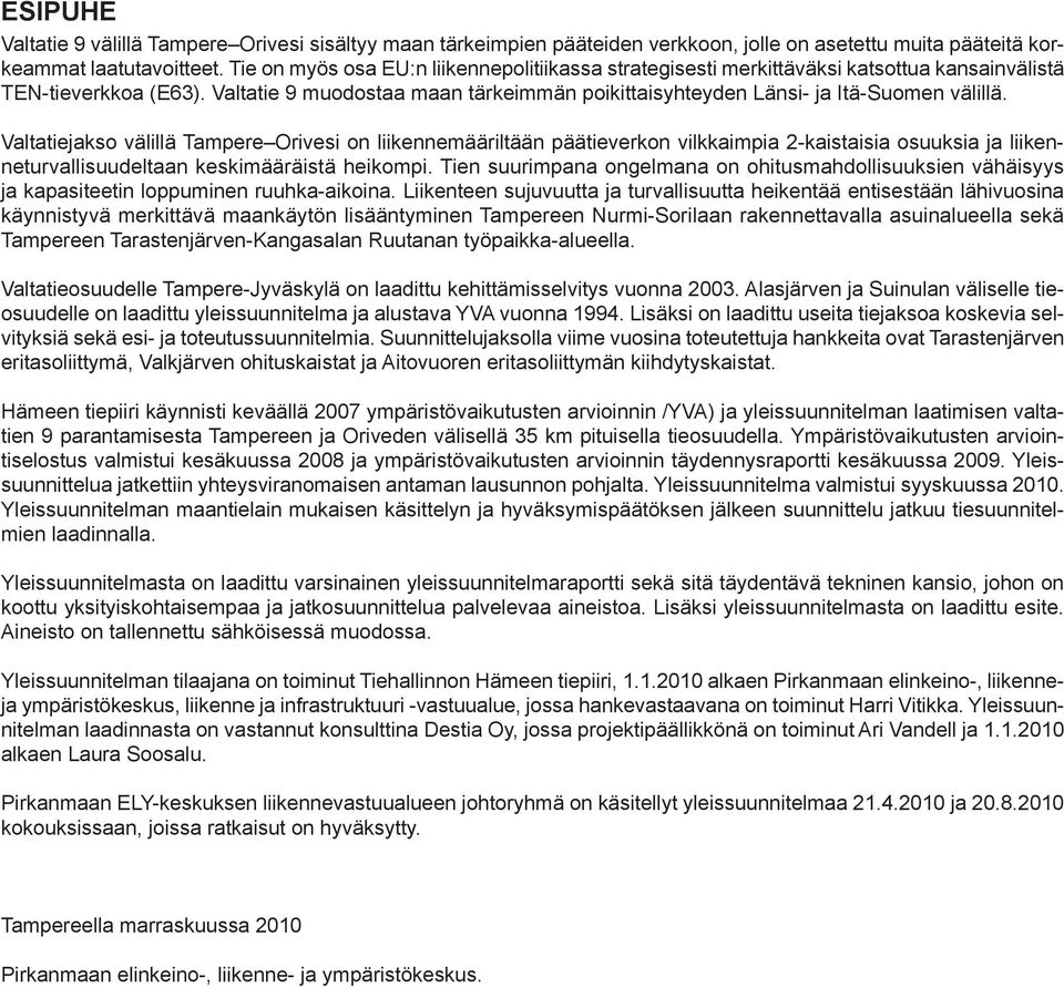 Valtatie 9 muodostaa maan tärkeimmän poikittaisyhteyden Länsi- ja Itä-Suomen välillä.