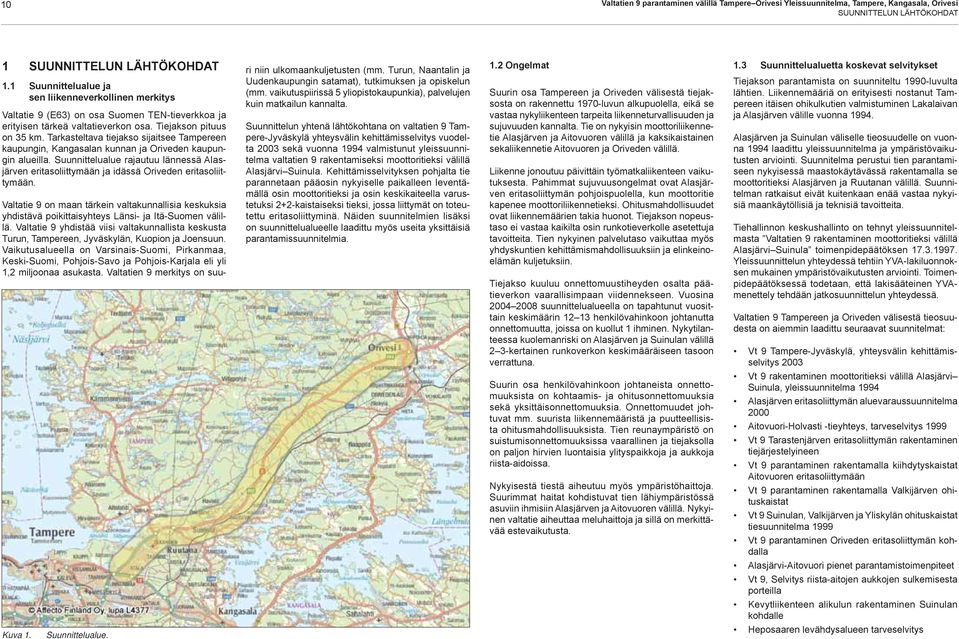 Tarkasteltava tiejakso sijaitsee Tampereen kaupungin, Kangasalan kunnan ja Oriveden kaupungin alueilla.